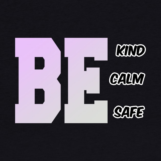 BE KIND BE CALM BE SAFE by karimydesign